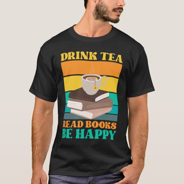 Camiseta Drink Tea Read Books Be Happy Bookworm Literature (Anverso)