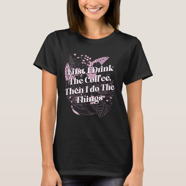 Camiseta Drink The Coffee Then Do The Things Mother s Day (Anverso)