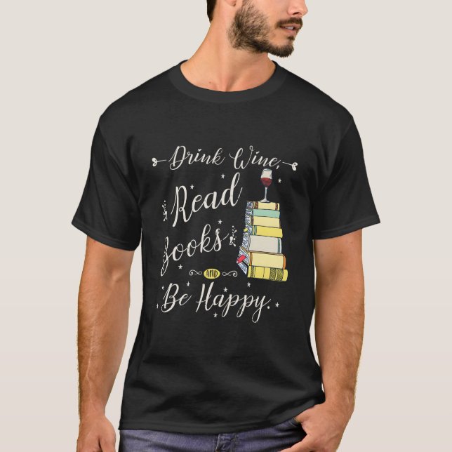 Camiseta Drink Wine Read Books Be Happy Book For Readers (Anverso)