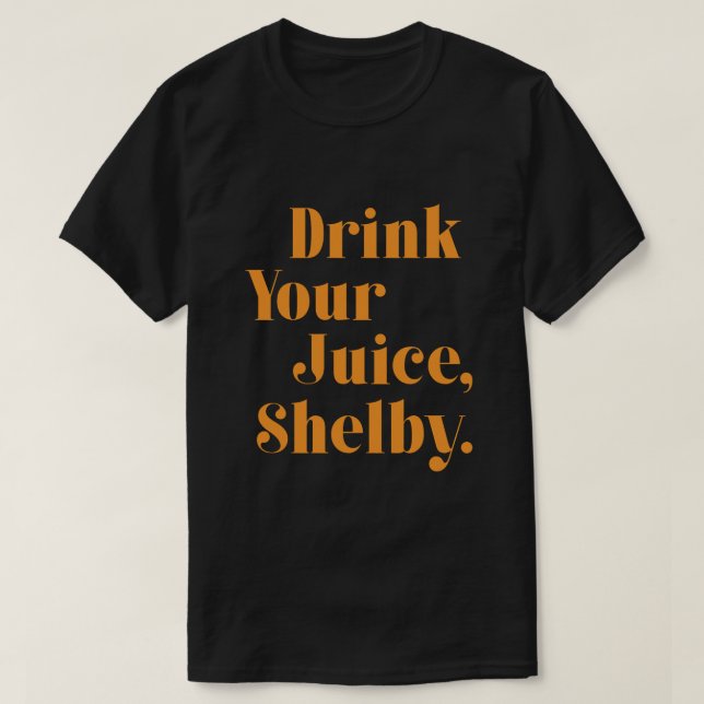 Camiseta Drink your juice Shelby  (Diseño del anverso)