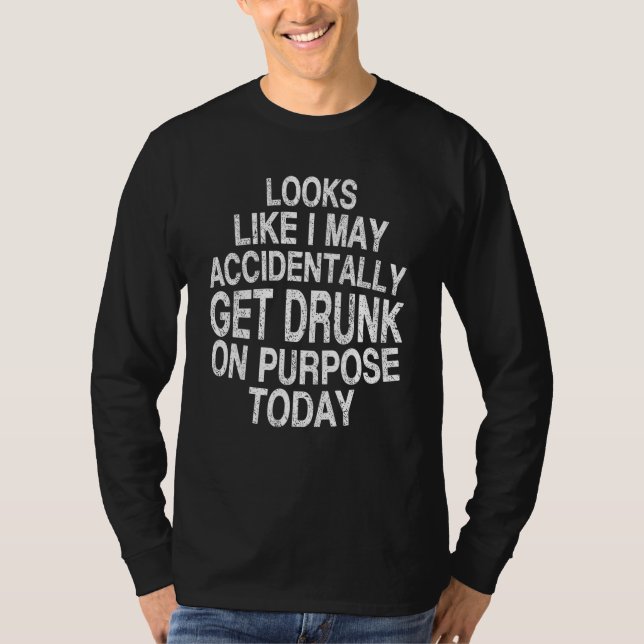 Camiseta Drinking Beer  Look Like I May Accidentally Get Dr (Anverso)