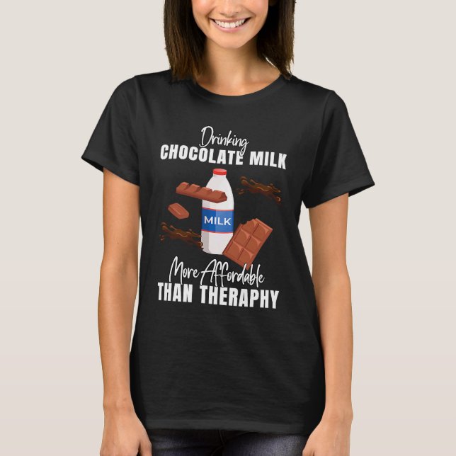 Camiseta Drinking Chocolate Milk Is Therapy  Food  Graphic (Anverso)