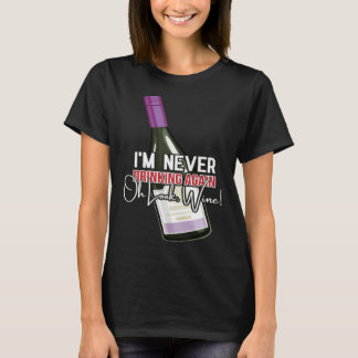 Camiseta Drinking Wine I m Never Drinking Again Oh Look Win