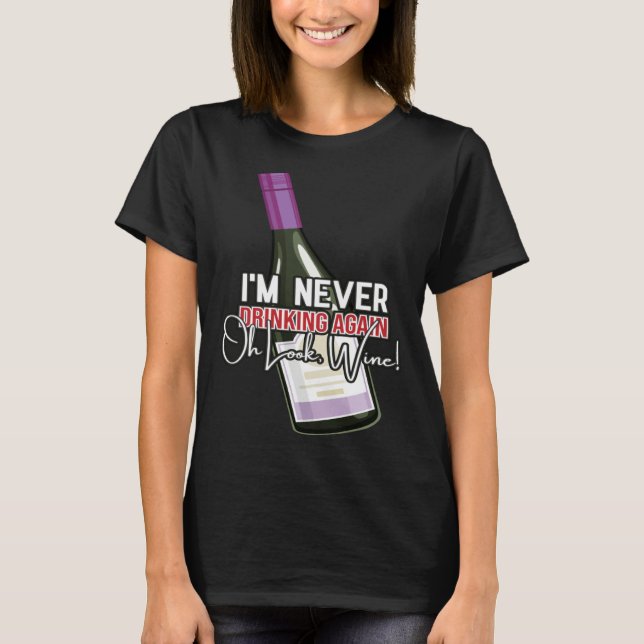 Camiseta Drinking Wine I m Never Drinking Again Oh Look Win (Anverso)