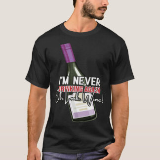 Camiseta Drinking Wine I m Never Drinking Again Oh Look Win