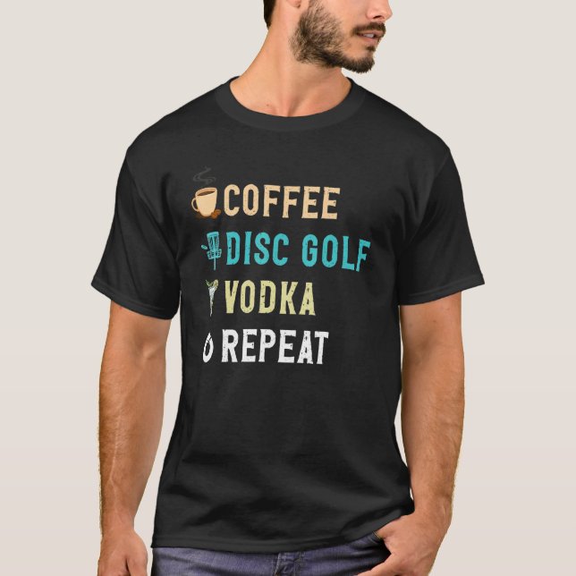 Camiseta Drinks Lover Funny Coffee, Disc Golf, Vodka Repeat (Anverso)