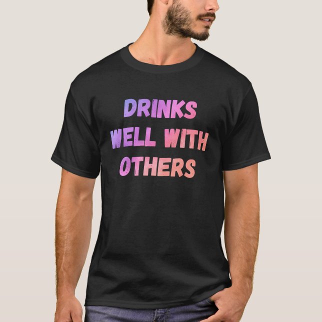 Camiseta Drinks well with others sarcastic rude  sayings (Anverso)