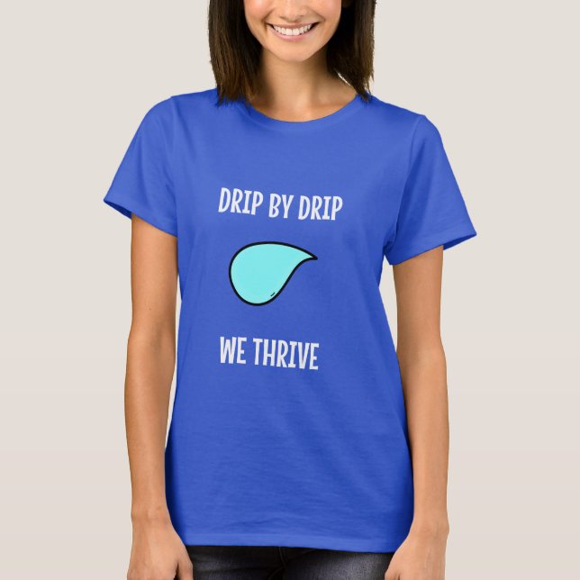 Camiseta Drip by Drip, We Thrive. Sustainable Living (Anverso)