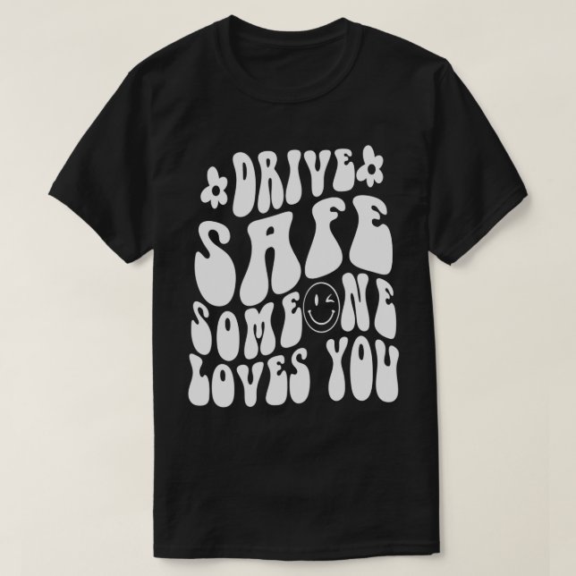 Camiseta Drive Safe Someone Loves You Flower White Tet Tren (Diseño del anverso)