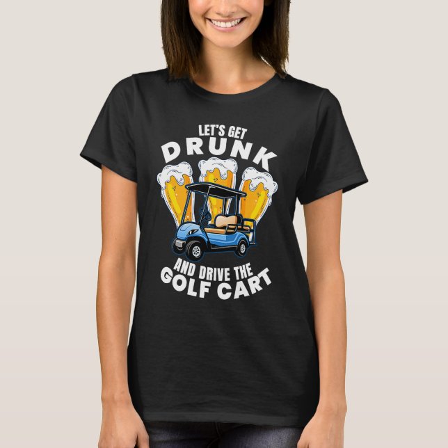 Camiseta Drive The Golf Cart  Golfing Player Golfer Graphic (Anverso)
