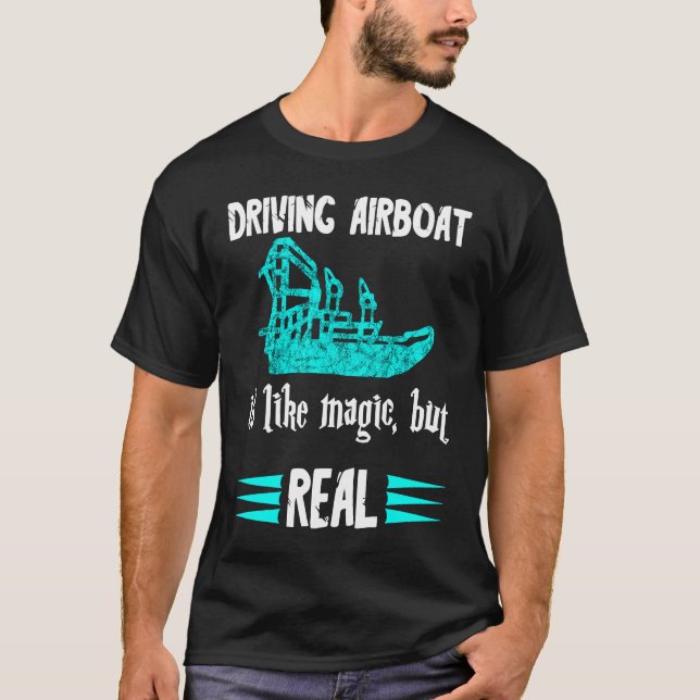 Camiseta Driving Airboat Is Like Magic But Real Swamp Hydro (Anverso)