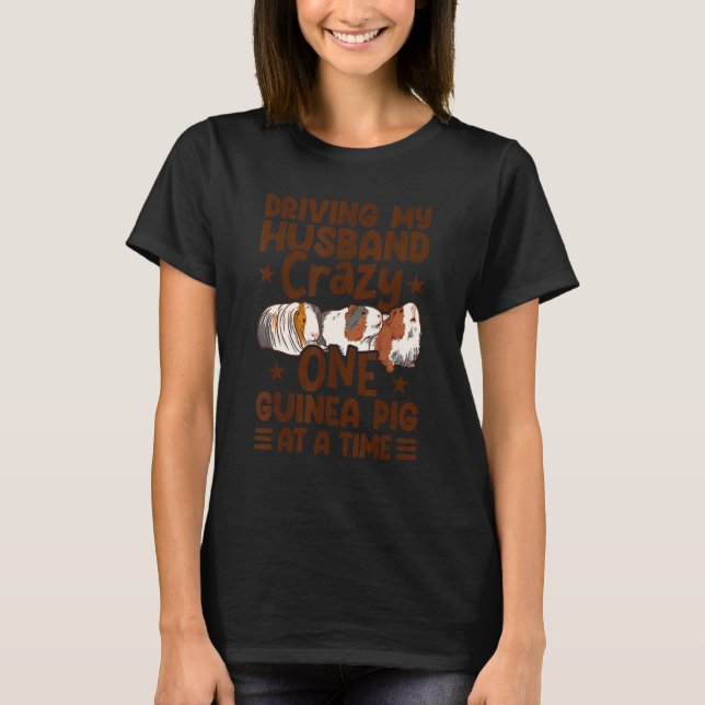 Camiseta Driving My Husband Crazy One Guinea Pig At A Time  (Anverso)