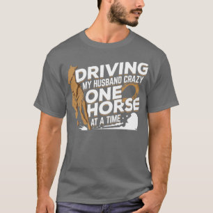 Camiseta Driving My Husband Crazy One Horse At A Time