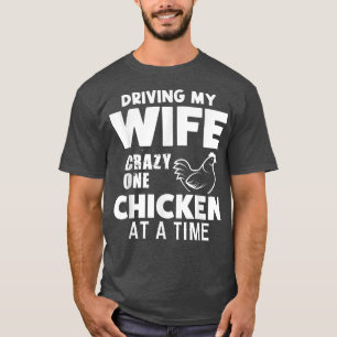 Camiseta Driving my wife crazy one chicken at a time Farmer
