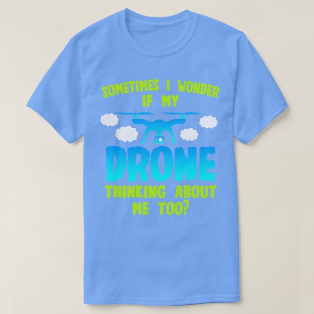 Camiseta Drone A Veces Me Pregunto Si Mi Drone Piensa En (Diseño del anverso)