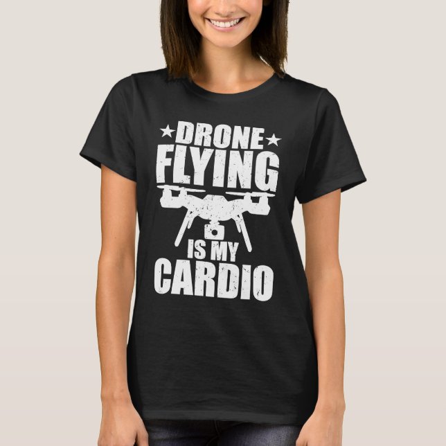 Camiseta Drone Flying Is My Cardio Drone Pilot Quadcopter F (Anverso)
