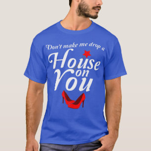 Camiseta Drop A House On You T Shirt Funny Witch Halloween