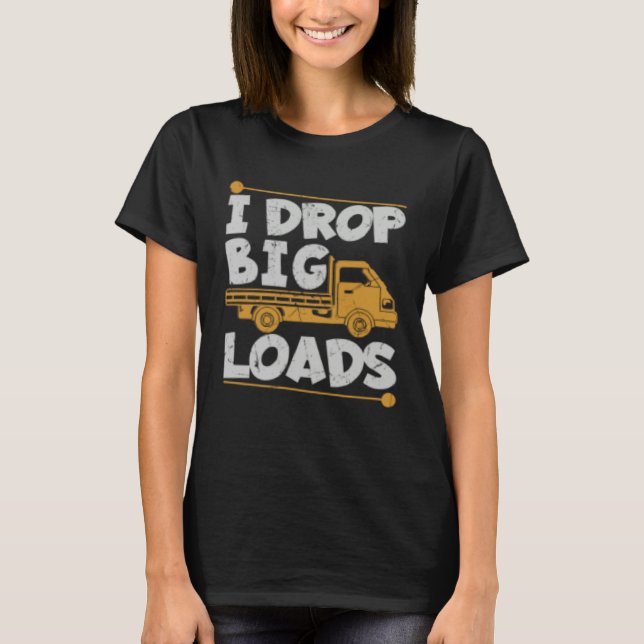 Camiseta Drop Big Loads Trucker Pun Loading Truck Drivers (Anverso)