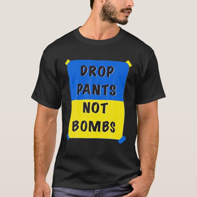 Camiseta Drop Pants Not Bombs Sarcastic Kiev Funny Support (Anverso)