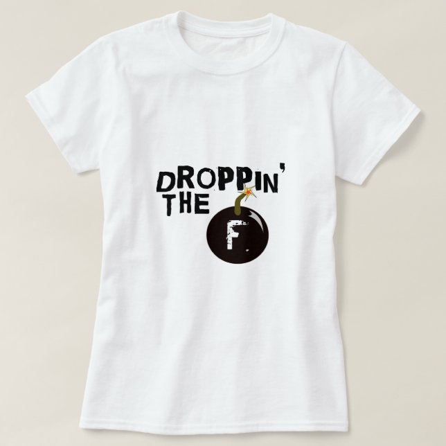 Camiseta Droppin la bomba de F (Diseño del anverso)
