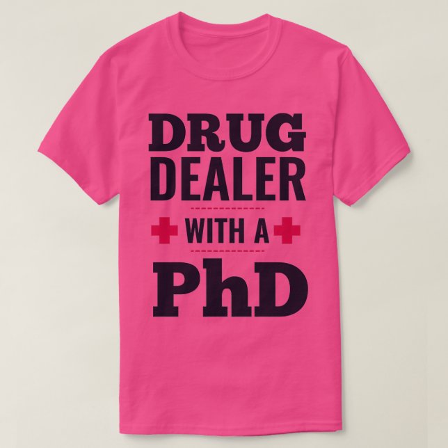 Camiseta drug dealer with a PhD doctor (Diseño del anverso)