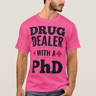 Camiseta drug dealer with a PhD doctor