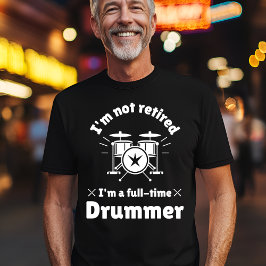 Camiseta Drummer de tiempo completo no retirado