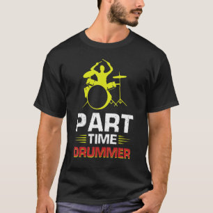 Camiseta Drummer de tiempo parcial
