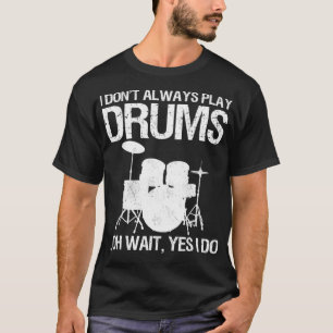 Camiseta Drummer I Don't Always Play Drums For Drummer aspe