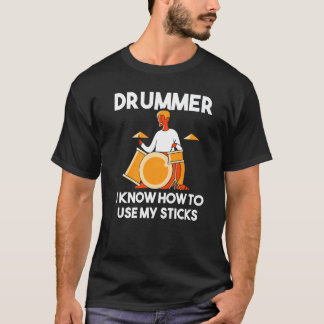 Camiseta Drummer I Know How To Use My Sticks Percussion Dr