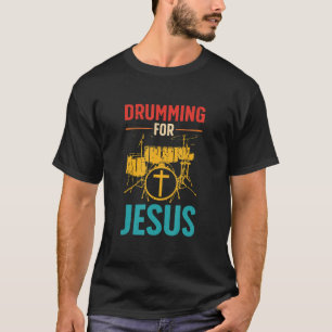 Camiseta Drumming for Je sus Christian For Drummer