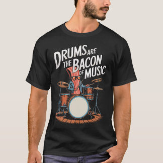 Camiseta Drums Are The Bacon Of Music Drumset Drumming