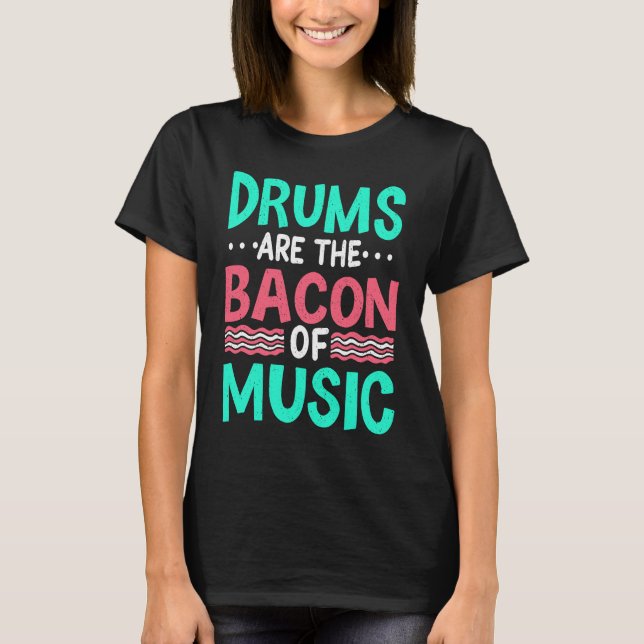 Camiseta Drums Are The Bacon Of Music  Musician Drummer Clo (Anverso)
