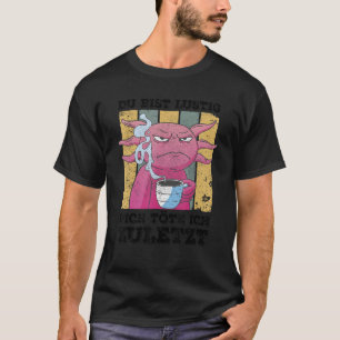 Camiseta Du Bist Lustig Dich Töte Ich Zuletzte Axolotl Kaff