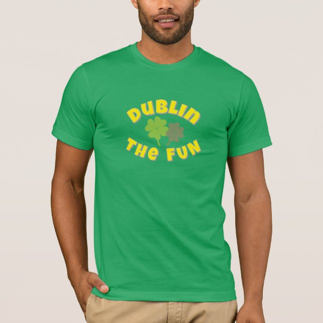 Camiseta Dublin The Fun | St. Patrick's Day party Graphic  (Anverso)