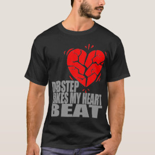 Camiseta Dubstep hace mi golpe de corazón