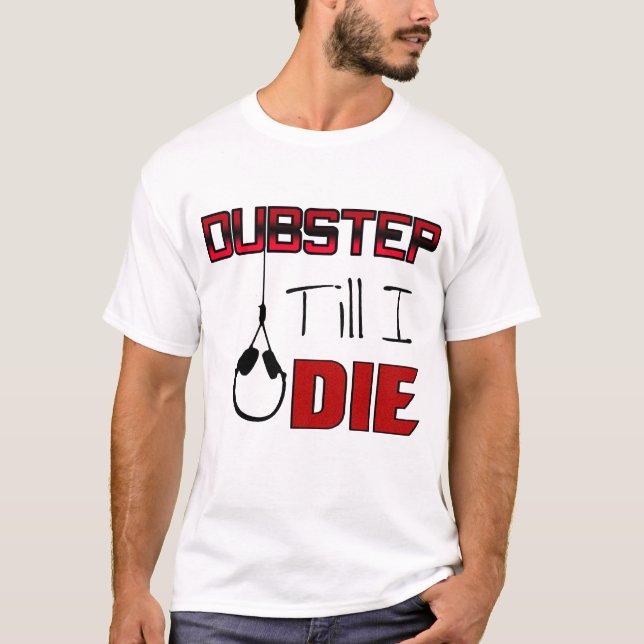 Camiseta Dubstep hasta que muera (Anverso)