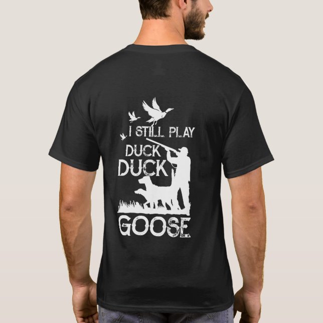 Camiseta Duck Hunter Quote  I Still Play Duck Goose (Reverso)