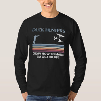 Camiseta Duck Hunters Know How To Make Em Quack Up  1