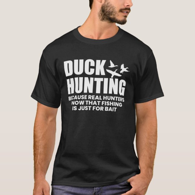 Camiseta Duck Hunting Because Real Hunters Know That Fishin (Anverso)