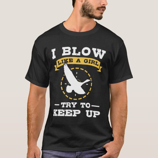 Camiseta Duck Hunting I Blow Like A Girl Try To Keep Up (Anverso)