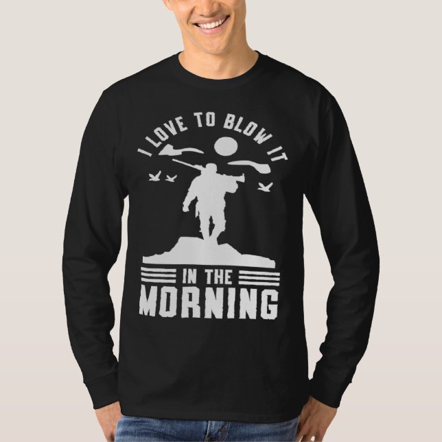 Camiseta Duck Hunting Waterfowl Hunting I Love To Blow It   (Anverso)