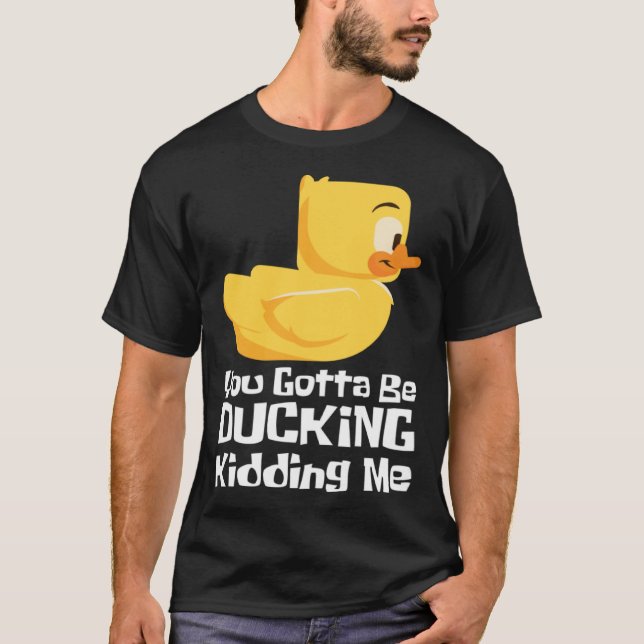 Camiseta Ducking kidding I Quack Duck chick goose (Anverso)