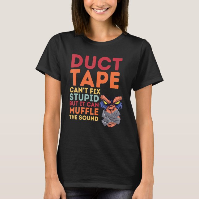 Camiseta Duct Tape Can't Fix Stupid But Can Muffle The Soun (Anverso)