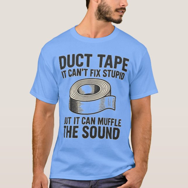 Camiseta DUCT TAPE – It can’t fix stupid but it can muffle  (Anverso)