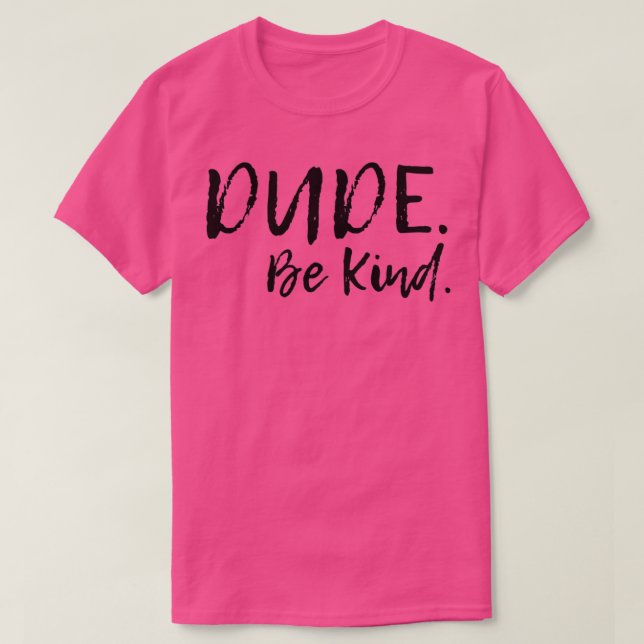 Camiseta Dude Be Kind Gift for Men Women (Diseño del anverso)