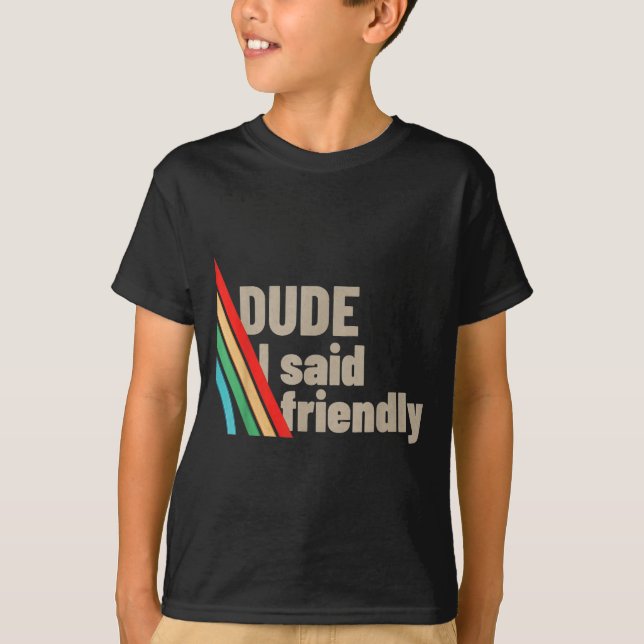 Camiseta Dude I Said Friendly  (Anverso)