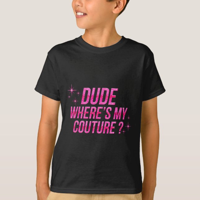 Camiseta Dude Where's My Couture Costume Quote Saying Humor (Anverso)