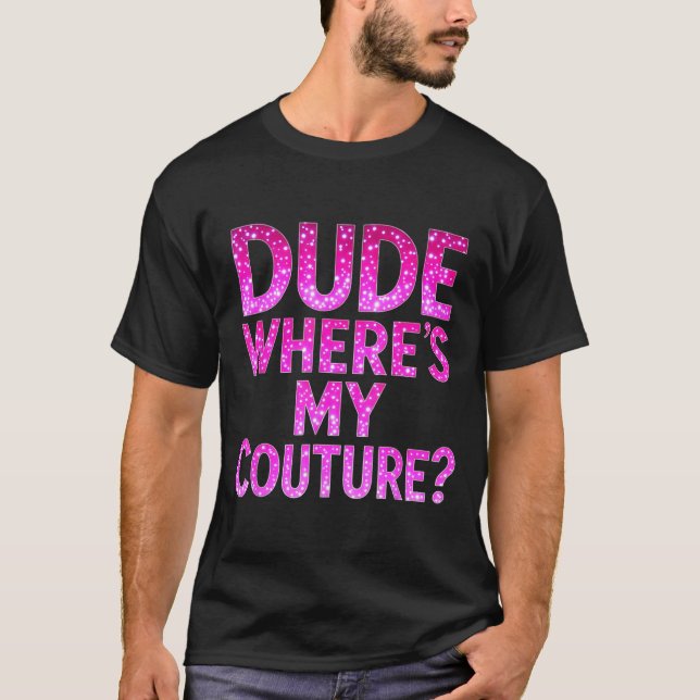 Camiseta Dude Where's My Couture Funny Girls Quote Gift Wom (Anverso)