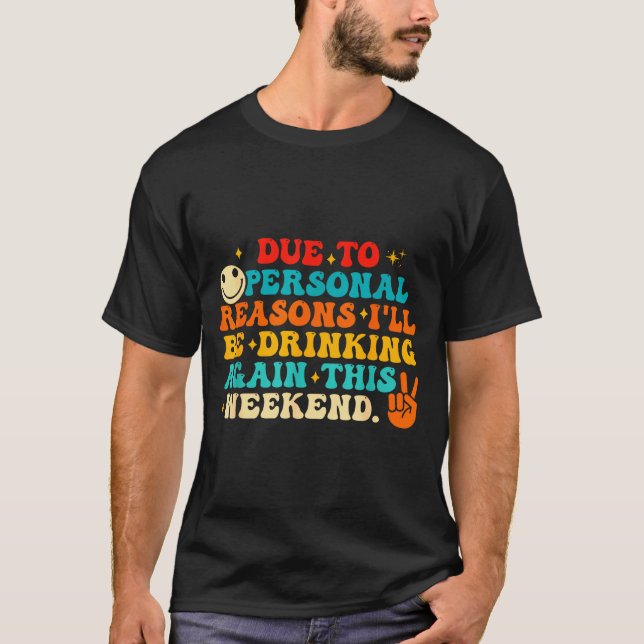 Camiseta Due To Reasons I'll Be Drinking Again Funny Quote  (Anverso)